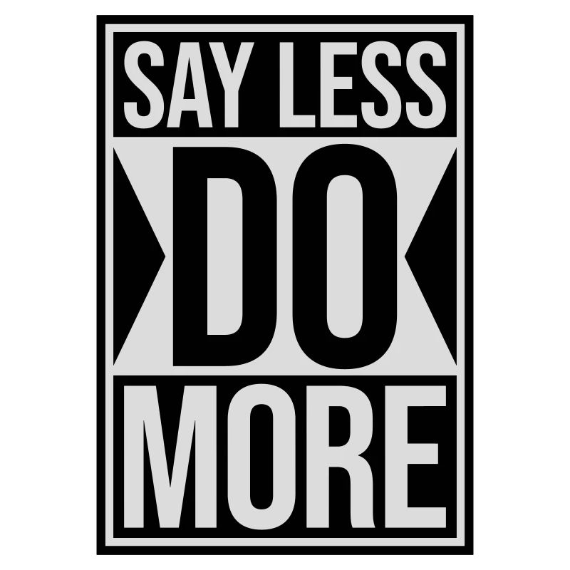 say less do more