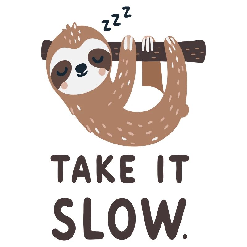 Sloth: Take it slow