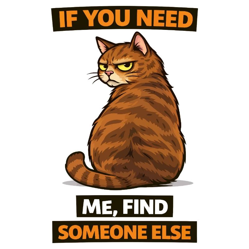 Wenn du mich brauchst, such dir jemand anderen, Katze