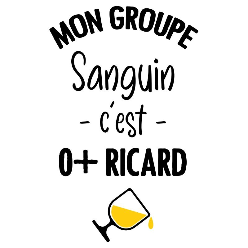 Mon groupe sanguin c'est O+ Pastis