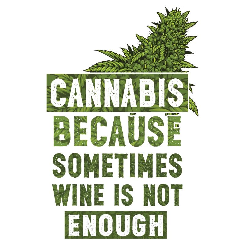 Cannabis because sometimes wine is not enough Bud