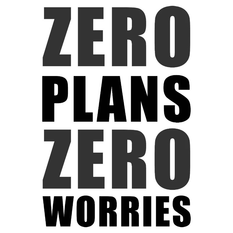 Zero Plans Zero Worries Citation de sarcasme drôle - K
