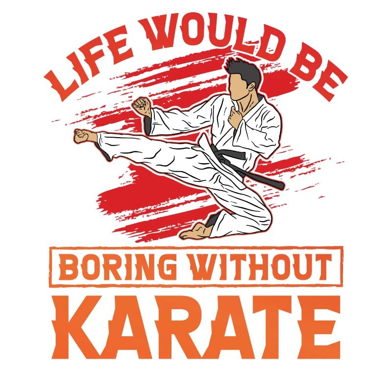 Life would be boring without Karate