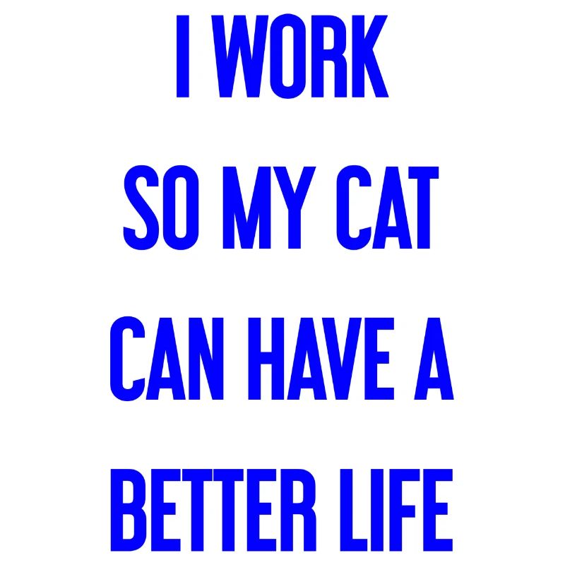 For a better cat life I work!