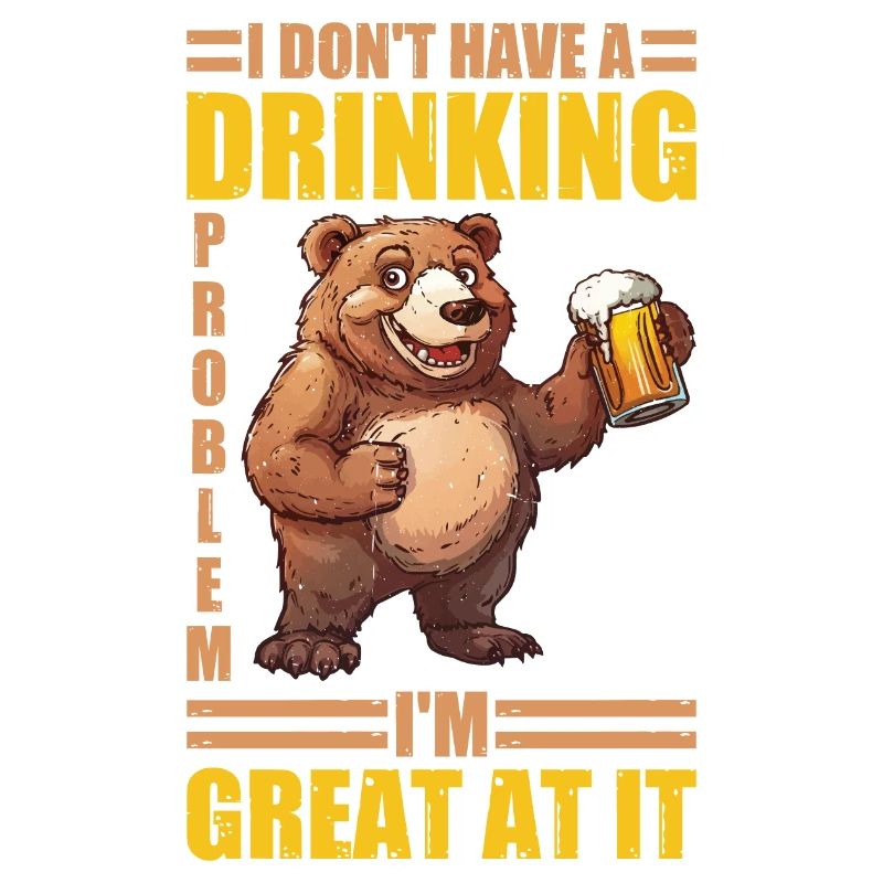 I Don't Have A Drinking Problem I'm Great At It