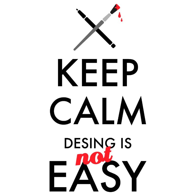 Keep Calm Design is not easy – Designer Spruch