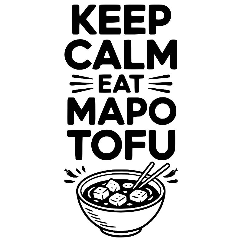 Keep Calm Eat Mapo Tofu