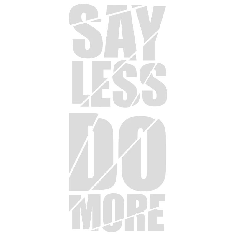say less do more