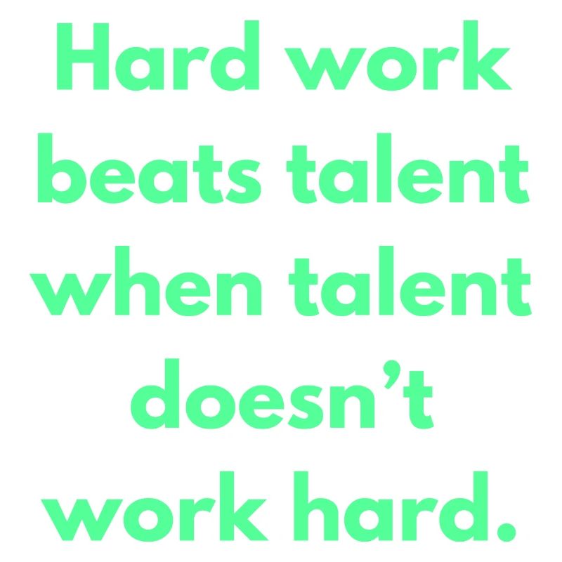 Hard Work Beats Talent When Talent Doesn't Work