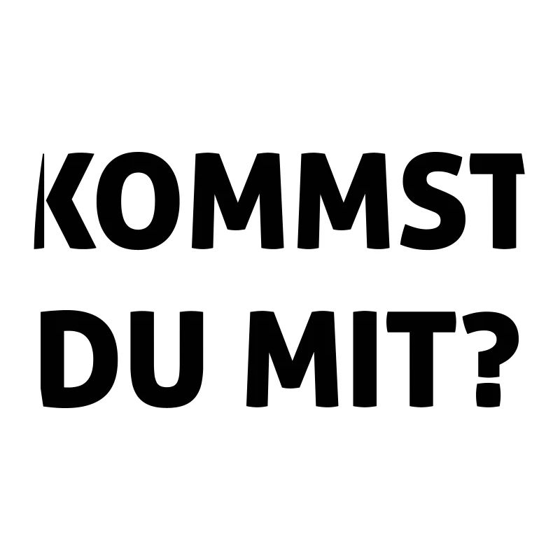 Kommst du mit?