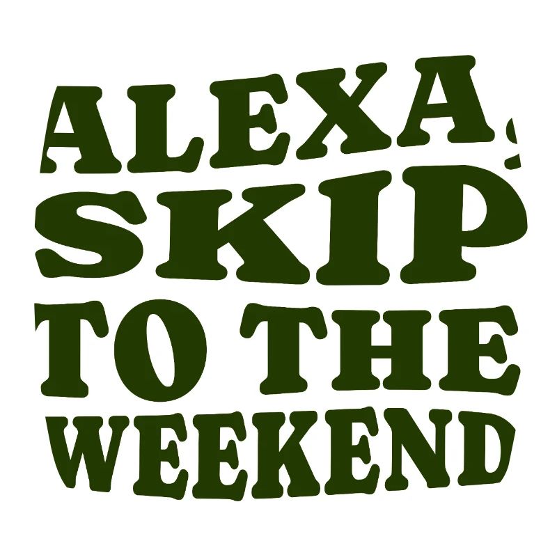 Alexa, Skip to the Weekend