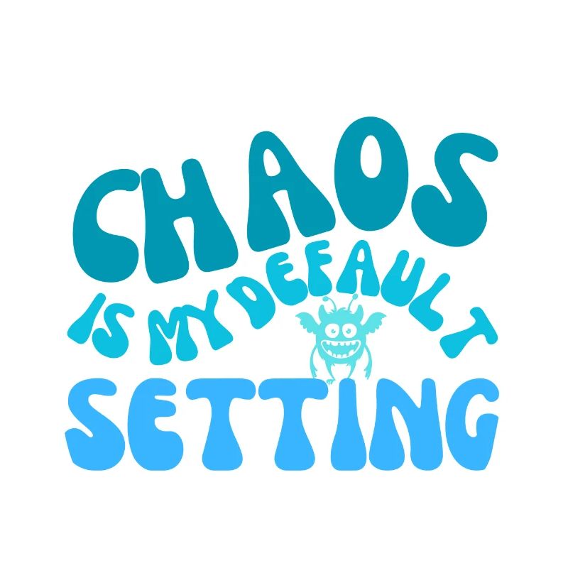 chaos is my default setting