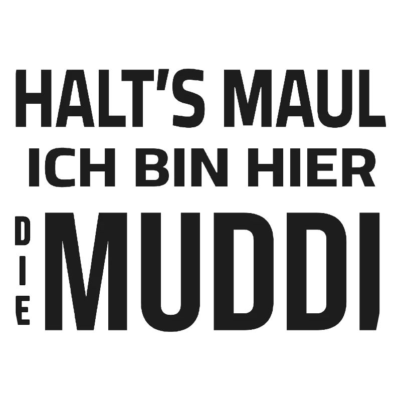 Shut up - I'm the Muddi here