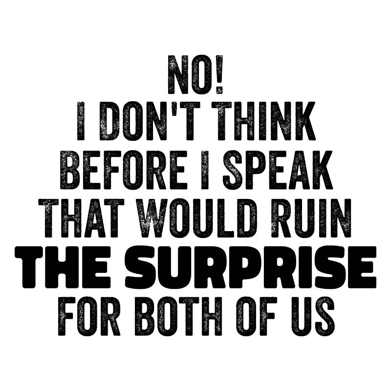 funny Saying I Don't Think Before I Speak