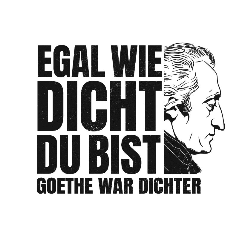 EGAL WIE DICHT DU BIST GOETHE WAR DICHTER SPRUCH