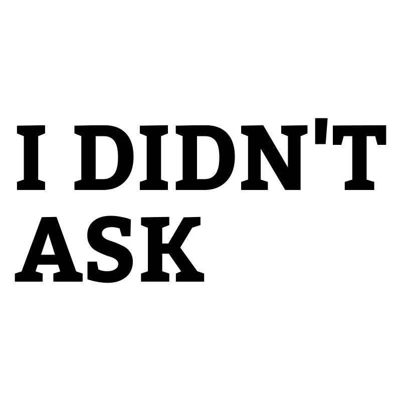 Lustiger Spruch I didn t ask