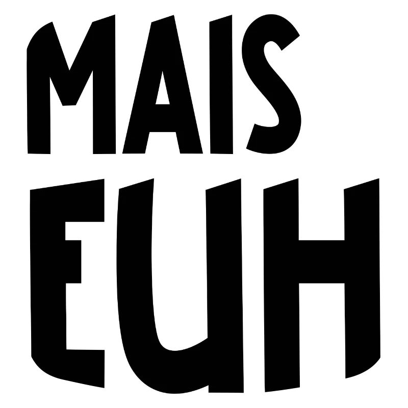 mais euh
