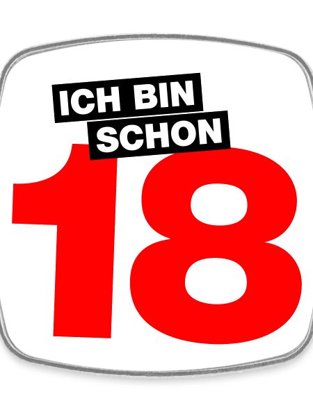 Ich bin schon 18