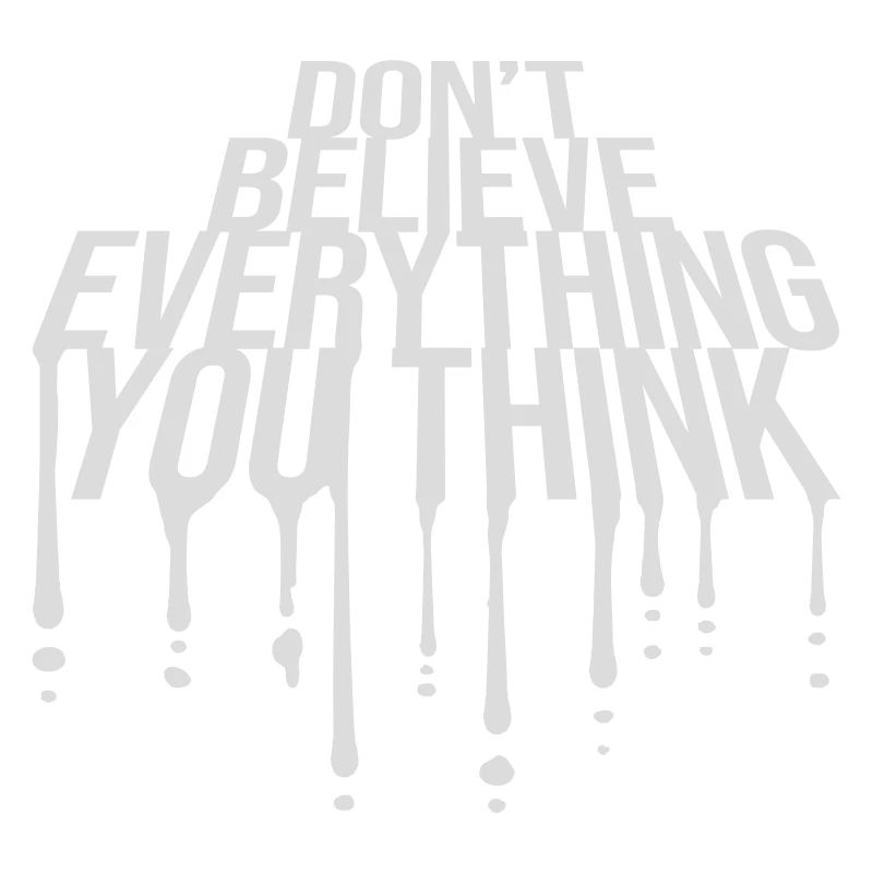 Don't Believe Everything You Think Saying Wisdom