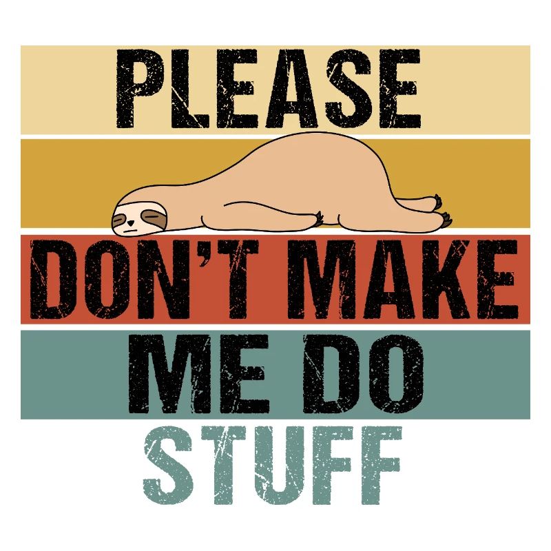 Lazy Sloth Please Don't Make Me Do Stuff