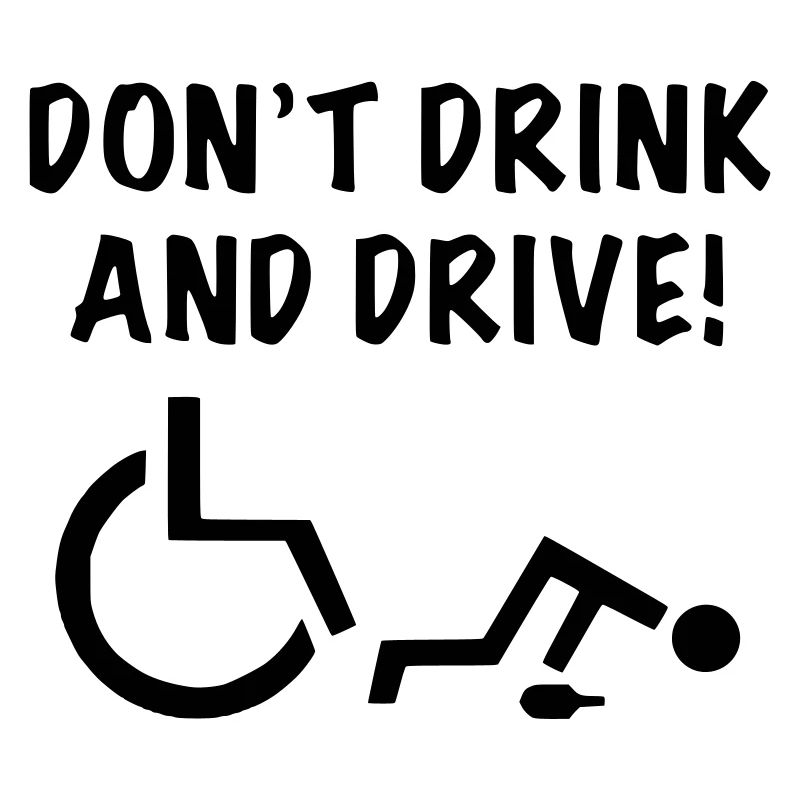 Don't drink when you start rolling with your wheelchair #