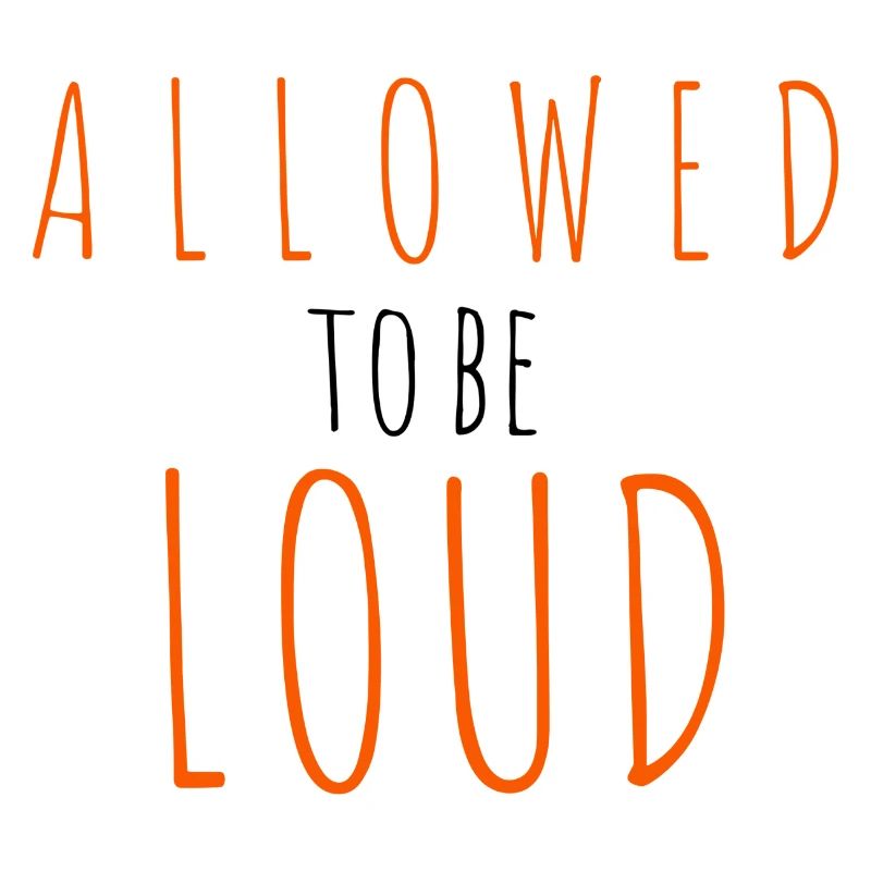 Allowed to be Loud