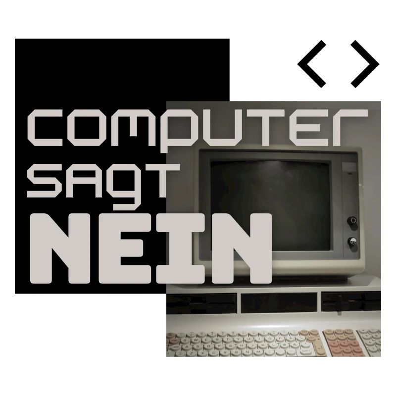 Computer sagt NEIN (Retro)