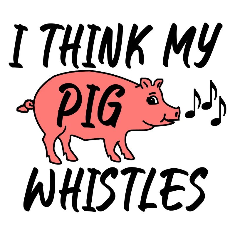 Je pense que mon cochon siffle