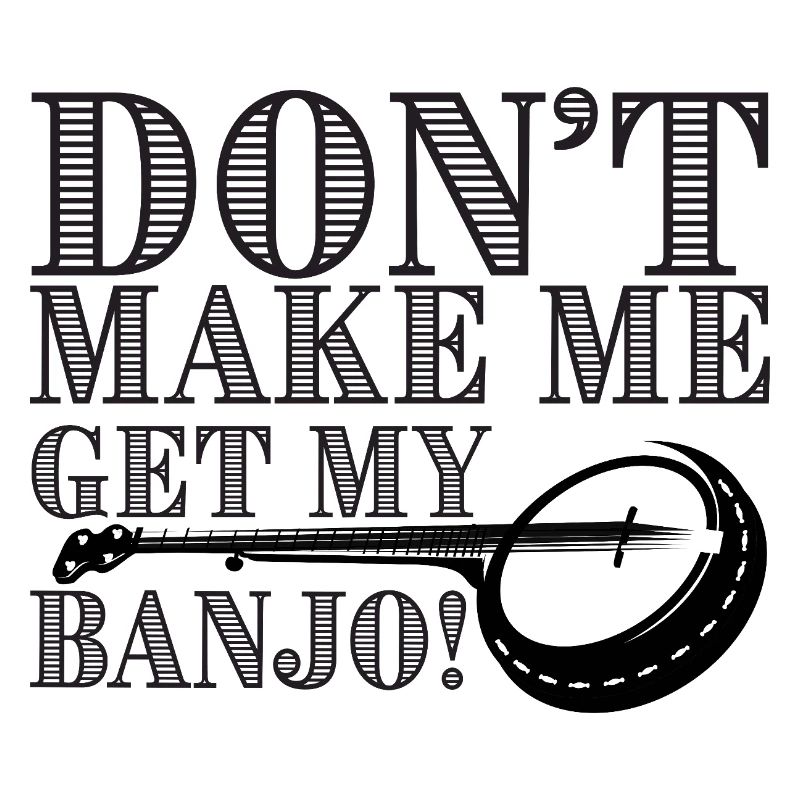 Ne me force pas à prendre mon banjo