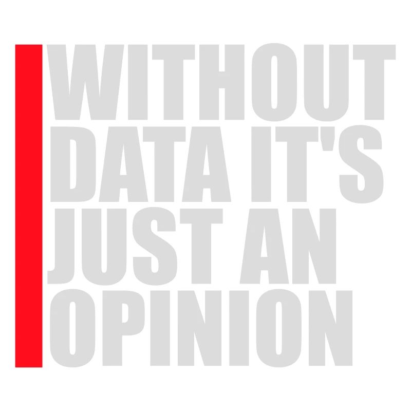 Without Data It's Just An Opinion Statistik Nerd
