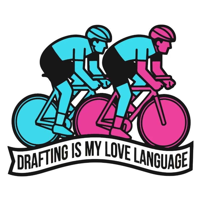 Drafting Is My Love Language Cycling