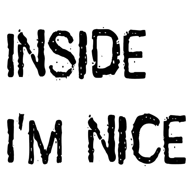 Inside I'm nice.