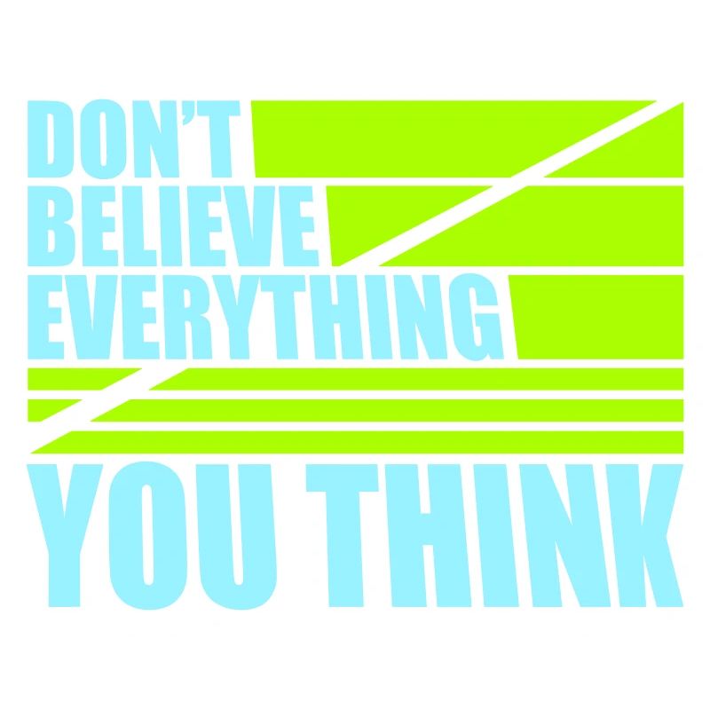Don't Believe Everything You Think Saying Wisdom