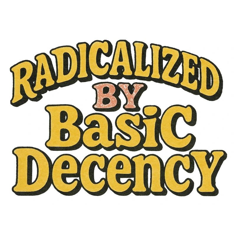 Radicalized by Basic Decency