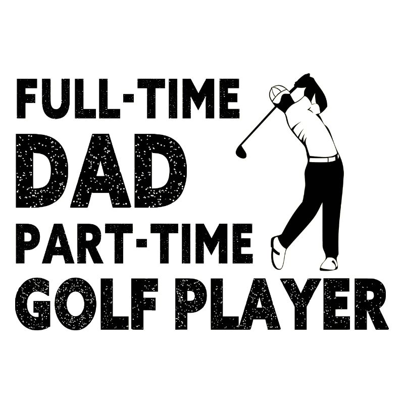 Full-Time Dad Part-Time Golf Player – Gift
