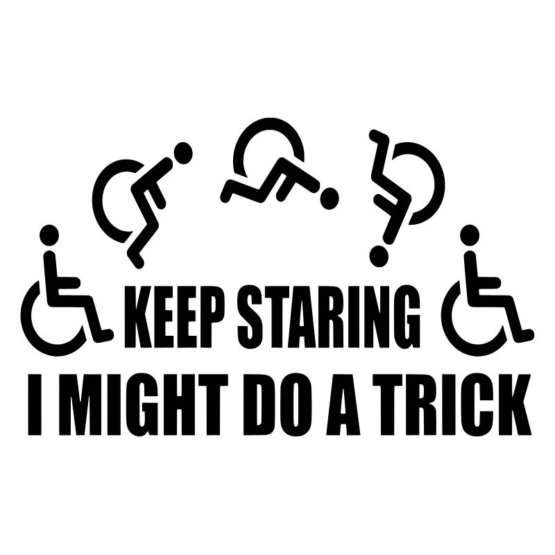 Starr weiter, dann mache ich einen Rollstuhltrick #