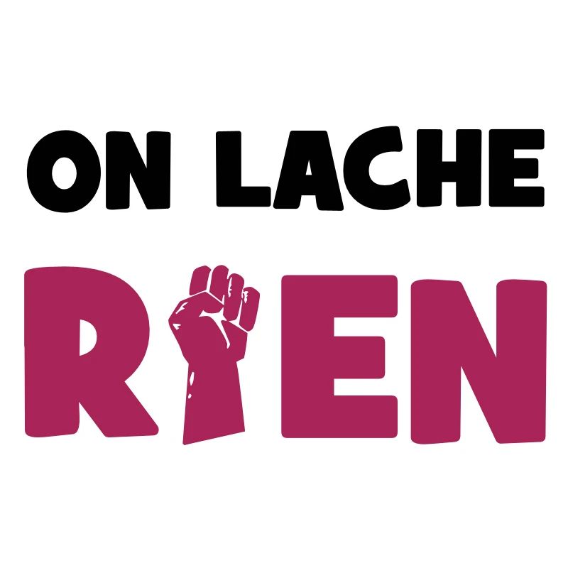 On lâche rien!