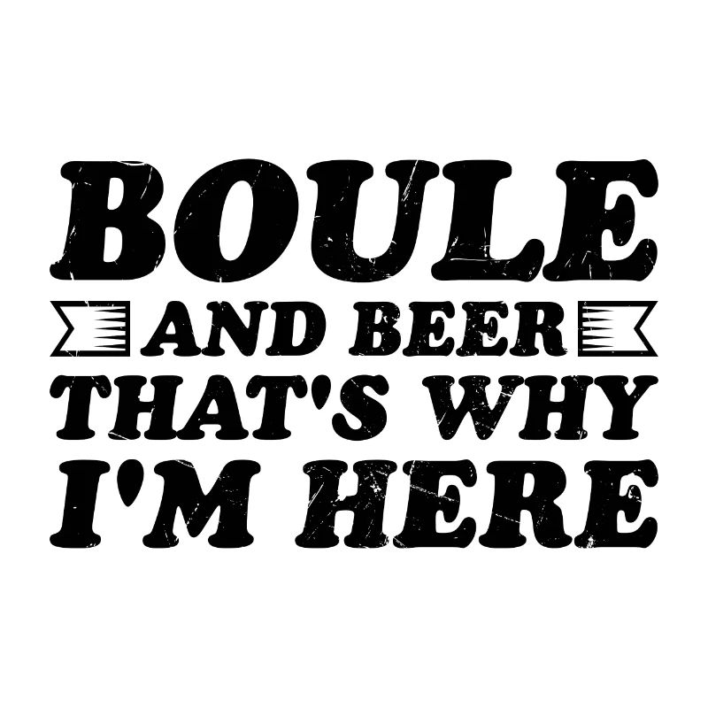 Boule and beer That's why I'm here Bouler alcohol
