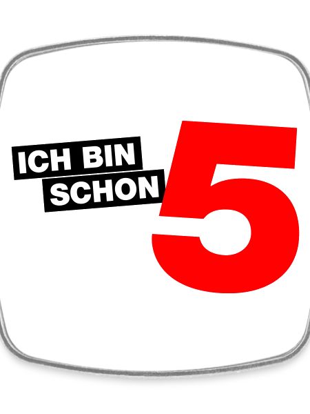 Ich bin schon 5