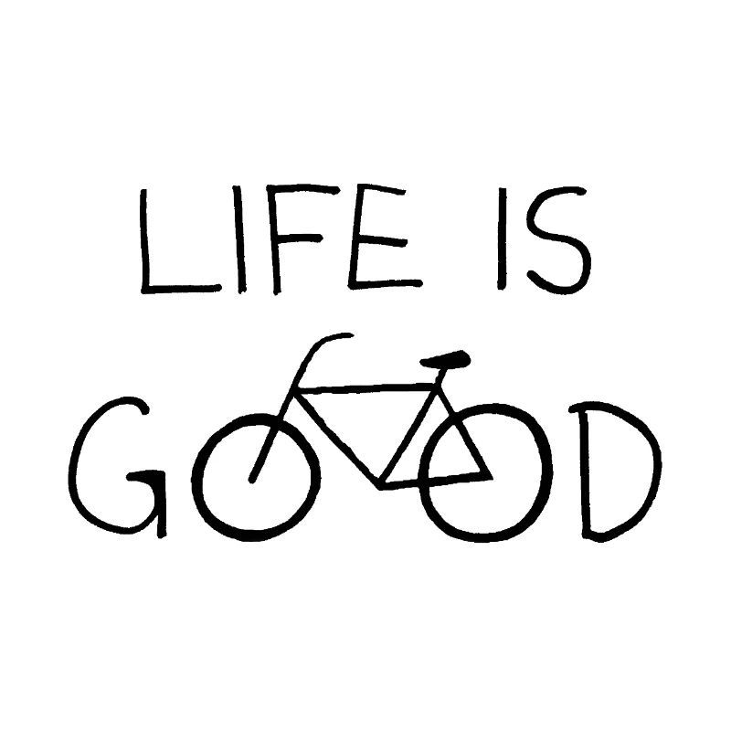 LIFE IS GOOD