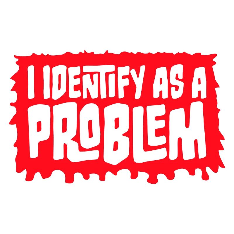 I Identify as a Problem Statement Cheeky Rebellious
