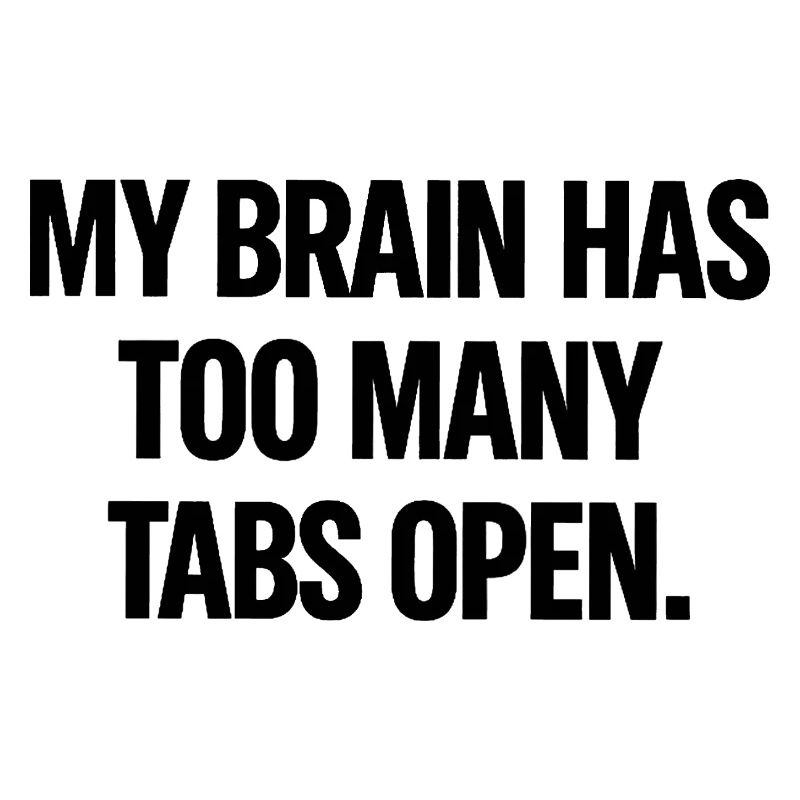 My Brain Has Too Many Tabs Open – Funny Minimal Ty
