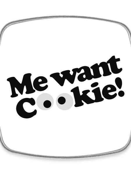 Me want cookie!