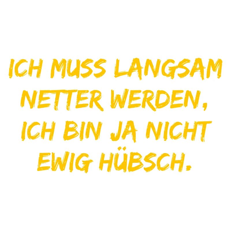 Ich muss langsam netter werden