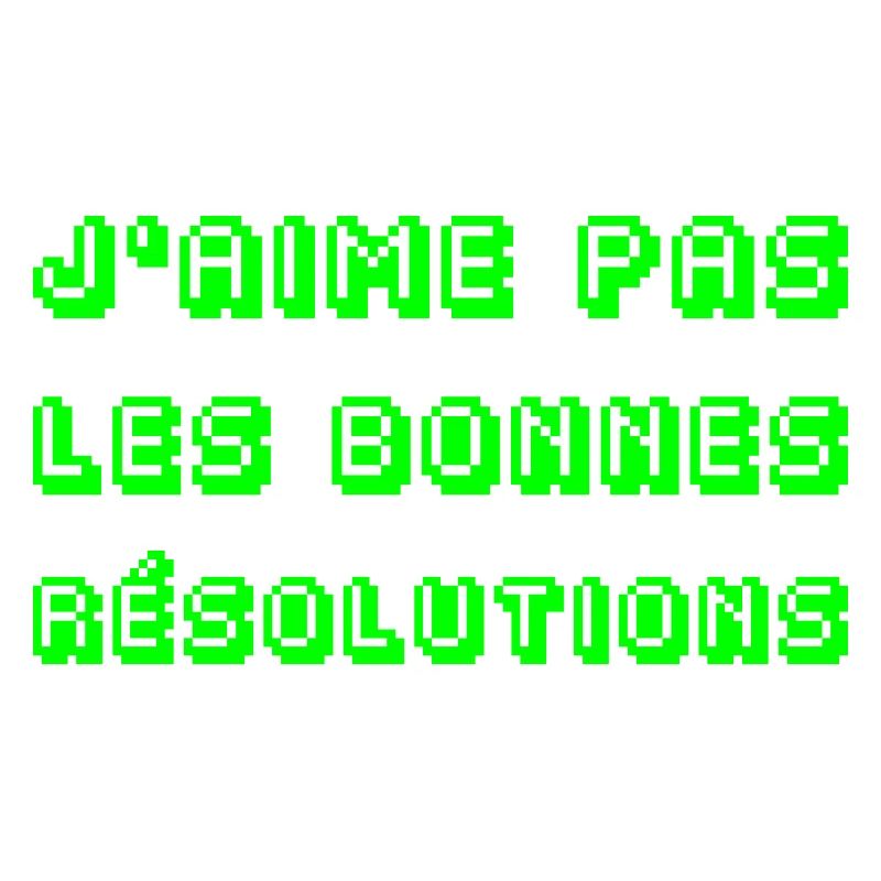 I DON'T LIKE GOOD RESOLUTIONS!