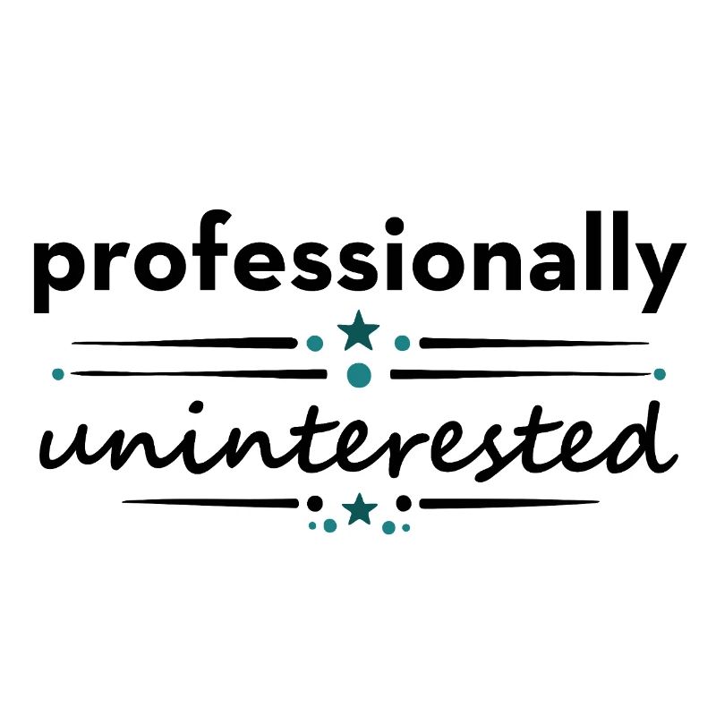 Professionally Uninterested – Sarcastic Saying