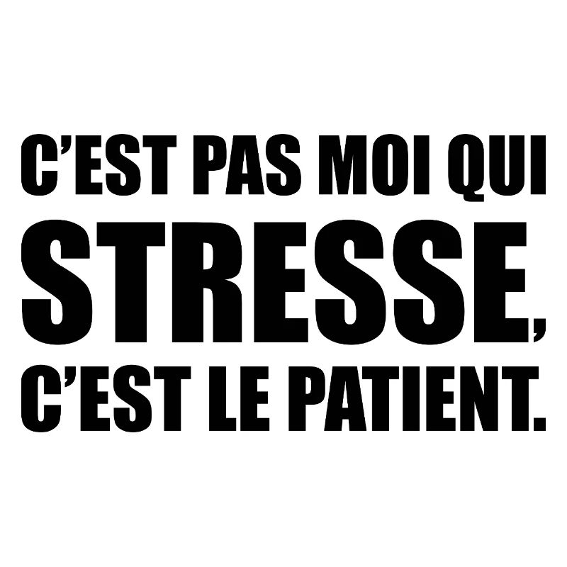 C’est pas moi qui stresse, c’est le patient