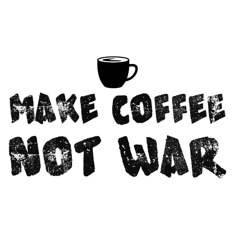 Make Coffee Not War Funny Coffee Design
