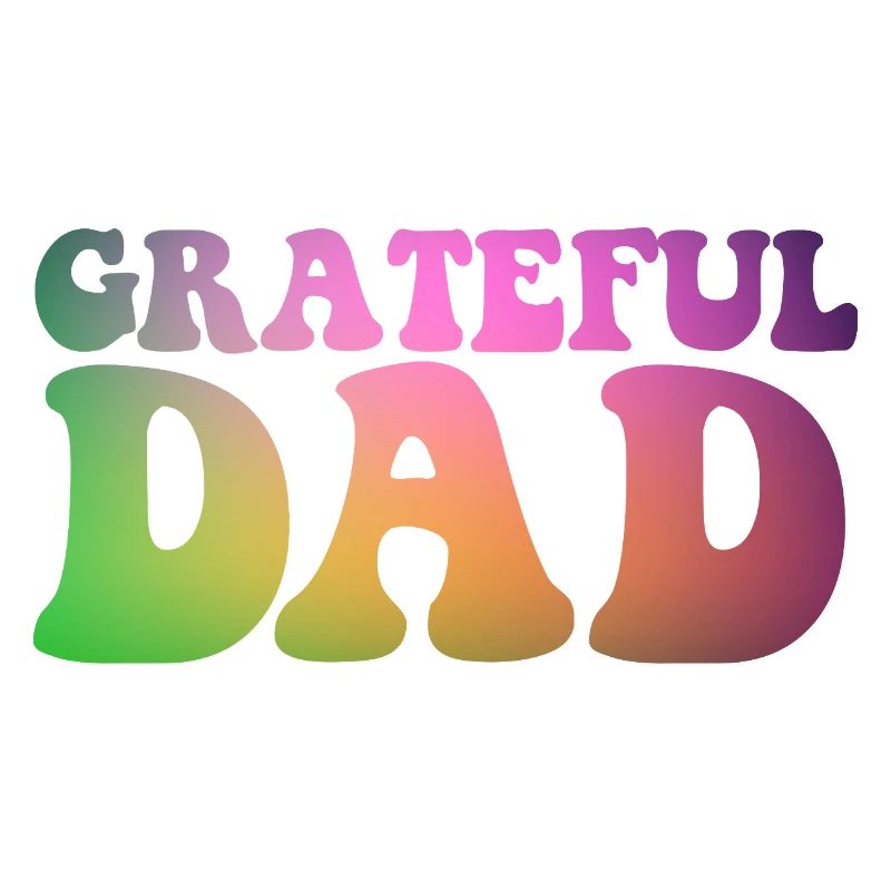 Grateful Dad Funny Father's Day Grateful Dad
