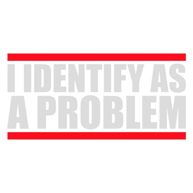 I Identify as a Problem Statement Cheeky Rebellious